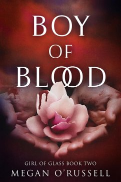 Boy of Blood (Girl of Glass, #2) (eBook, ePUB) - O'Russell, Megan