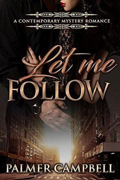 Let Me Follow: A Contemporary Mystery Romance (eBook, ePUB) - Campbell, Palmer