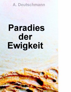 Paradies der Ewigkeit - Deutschmann, A.