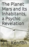 The Planet Mars and Its Inhabitants, a Psychic Revelation (eBook, ePUB)