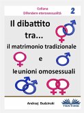 Il Dibattito Tra Il Matrimonio Tradizionale E Le Unioni Omosessuali (eBook, ePUB)