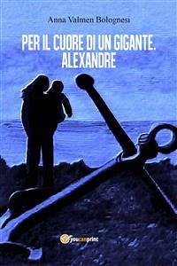 Per il cuore di un gigante. Alexandre (eBook, ePUB) - Valmen Bolognesi, Anna