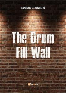 The Drum Fill Wall (eBook, PDF) - Cianciusi, Enrico