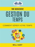 Time Management: Gestion Du Temps : Comment Gérer Votre Temps (eBook, ePUB)