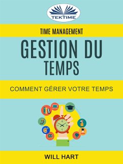 Time Management: Gestion Du Temps : Comment Gérer Votre Temps (eBook, ePUB) - Hart, Will