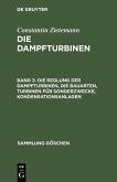 Die Reglung der Dampfturbinen, die Bauarten, Turbinen für Sonderzwecke, Kondensationsanlagen (eBook, PDF) Die Reglung der Dampfturbinen, die Bauarten, Turbinen für Sonderzwecke, Kondensationsanlagen (eBook, PDF)
