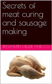 Secrets of meat curing and sausage making / how to cure hams, shoulders, bacon, corned beef, etc., and / how to make all kinds of sausage, etc. to comply with the / pure food laws (eBook, PDF)