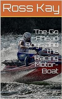 The Go Ahead Boys and the Racing Motor-Boat (eBook, ePUB) - Kay, Ross