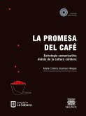 La promesa del café: estrategia comunicativa detrás de la cultura cafetera (eBook, ePUB)