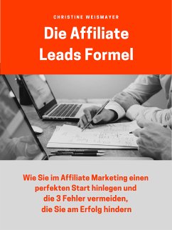 Die Affiliate Leads Formel (eBook, ePUB) - Weismayer, Christine