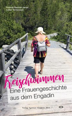 Freischwimmen. Eine Frauengeschichte aus dem Engadin (eBook, ePUB) - Raschèr-Janett, Flurinda; Teckemeyer, Lothar