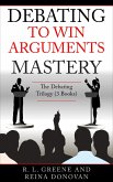 Debating to Win Arguments Mastery: The Debating Trilogy (eBook, ePUB)