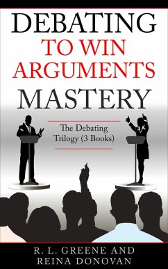 Debating to Win Arguments Mastery: The Debating Trilogy (eBook, ePUB) - Greene, R. L.; Donovan, Reina