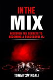 In The Mix: Discover The Secrets to Becoming a Successful DJ (eBook, ePUB) In The Mix: Discover The Secrets to Becoming a Successful DJ (eBook, ePUB)