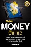 Make Money Online: : Twelve Proven Methods to Earn Passive Income and Work From Anywhere in the World Kindle Edition (eBook, ePUB)