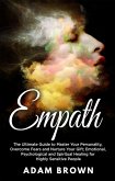 Empath: The Ultimate Guide to Master Your Personality, Overcome Fears and Nurture Your Gift; Emotional, Psychological and Spiritual Healing for Highly Sensitive People (eBook, ePUB)
