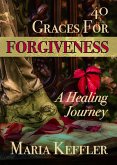 40 Graces for Forgiveness: a Healing Journey (eBook, ePUB)