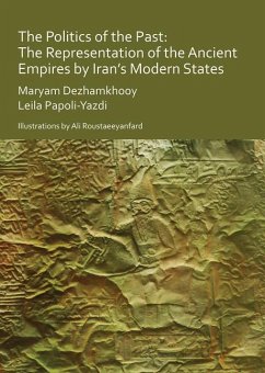 Cover The Politics of the Past: The Representation of the Ancient Empires by Iran's Modern States