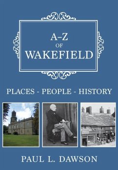 A-Z of Wakefield: Places-People-History - Dawson, Paul L.