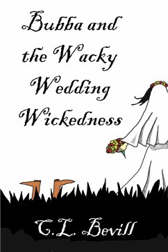 Bubba and the Wacky Wedding Wickedness (eBook, ePUB) - Bevill, C. L.