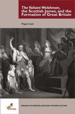 The Valiant Welshman, the Scottish James, and the Formation of Great Britain (eBook, ePUB) - Lloyd, Megan