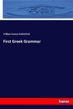 First Greek Grammar - Rutherford, William Gunion