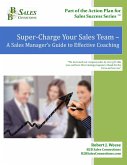Super-Charge Your Sales Team - A Sales Manager's Guide to Effective Coaching (eBook, ePUB) Super-Charge Your Sales Team - A Sales Manager's Guide to Effective Coaching (eBook, ePUB)
