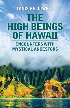 The High Beings of Hawaii: Encounters with Mystical Ancestors (eBook, ePUB) - Helliwell, Tanis