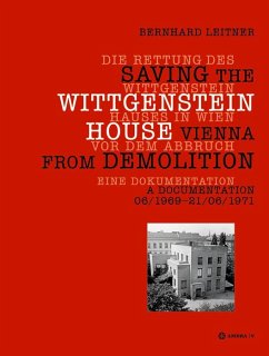 Die Rettung des Wittgenstein Hauses in Wien vor dem Abbruch. Saving the Wittgenstein House Vienna from Demolition (eBook, PDF) - Leitner, Bernhard Die Rettung des Wittgenstein Hauses in Wien vor dem Abbruch. Saving the Wittgenstein House Vienna from Demolition (eBook, PDF) - Leitner, Bernhard