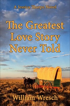 The Greatest Love Story Never Told (Jessica Thorpe novels, #4) (eBook, ePUB) - Wresch, William