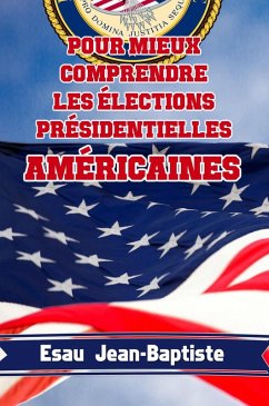 Pour mieux comprendre les élections présidentielles américaines (eBook, ePUB) - Jean-Baptiste, Esau