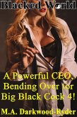 Blacked World: A Powerful CEO, Bending Over for Big Black Cock 4! (A Powerful CEO, Bending Over for Big Black Cock!, #4) (eBook, ePUB) Blacked World: A Powerful CEO, Bending Over for Big Black Cock 4! (A Powerful CEO, Bending Over for Big Black Cock!, #4) (eBook, ePUB)