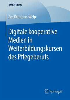 Digitale kooperative Medien in Weiterbildungskursen des Pflegeberufs - Ortmann-Welp, Eva