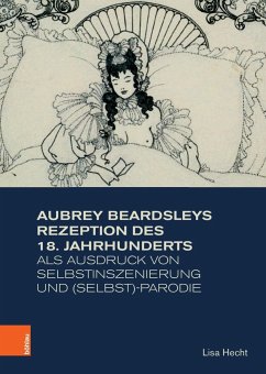 Aubrey Beardsleys Rezeption des 18. Jahrhunderts als Ausdruck von Selbstinszenierung und (Selbst)-Parodie - Hecht, Lisa