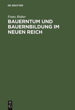 Bauerntum und Bauernbildung im Neuen Reich - Huber, Franz