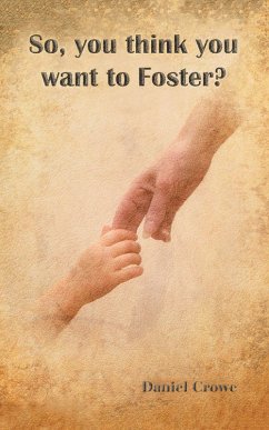 So You Think You Want to Foster? (eBook, ePUB) - Crowe, Daniel