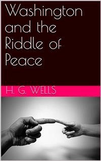 Washington and the Riddle of Peace (eBook, PDF) - G. Wells, H.