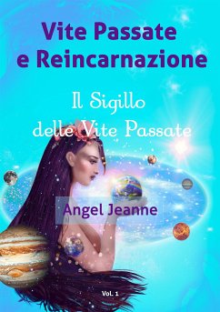 Vite Passate e Reincarnazione - Il Sigillo delle Vite Passate - Vol. 1 (eBook, ePUB) - Jeanne, Angel
