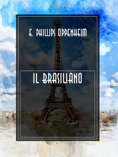 Il brasiliano (eBook, ePUB) - Phillips Oppenheim, E.