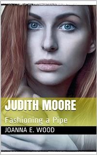 Judith Moore; or, Fashioning a Pipe (eBook, PDF) - E. Wood, Joanna