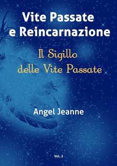 Vite Passate e Reincarnazione - Il Sigillo delle Vite Passate - Vol. 2 (eBook, ePUB) - Jeanne, Angel