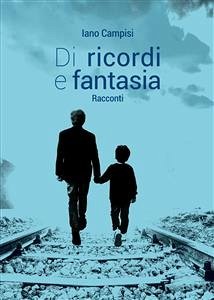 Di ricordi e fantasia (eBook, ePUB) - "Iano" Campisi, Corrado