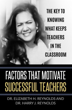 Factors that Motivate Successful Teachers (eBook, ePUB) - Reynolds, Elizabeth H.; Reynolds, Harry J.
