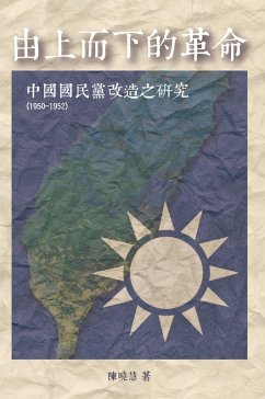 Revolution from the Leading Group: A Study on the Reform of Kuomintang (1950-1952) (eBook, ePUB) - Chen, Sheau-Huey; ¿¿¿