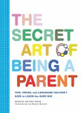 The Secret Art of Being a Parent (eBook, ePUB)