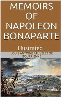 Memoirs of Napoleon Bonaparte — Illustrated (eBook, ePUB) - Antoine Fauvelet de Bourrienne, Louis