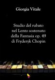 Studio del rubato nel Lento sostenuto della Fantasia op. 49 di Fryderyk Chopin (eBook, ePUB)
