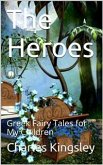 The Heroes; Or, Greek Fairy Tales for My Children (eBook, ePUB)