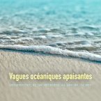Vagues océaniques apaisantes: déconnecter et se détendre au son de la mer (MP3-Download)
