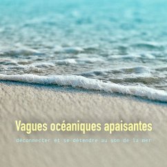 Vagues océaniques apaisantes: déconnecter et se détendre au son de la mer (MP3-Download) - Deeken, Yella A.